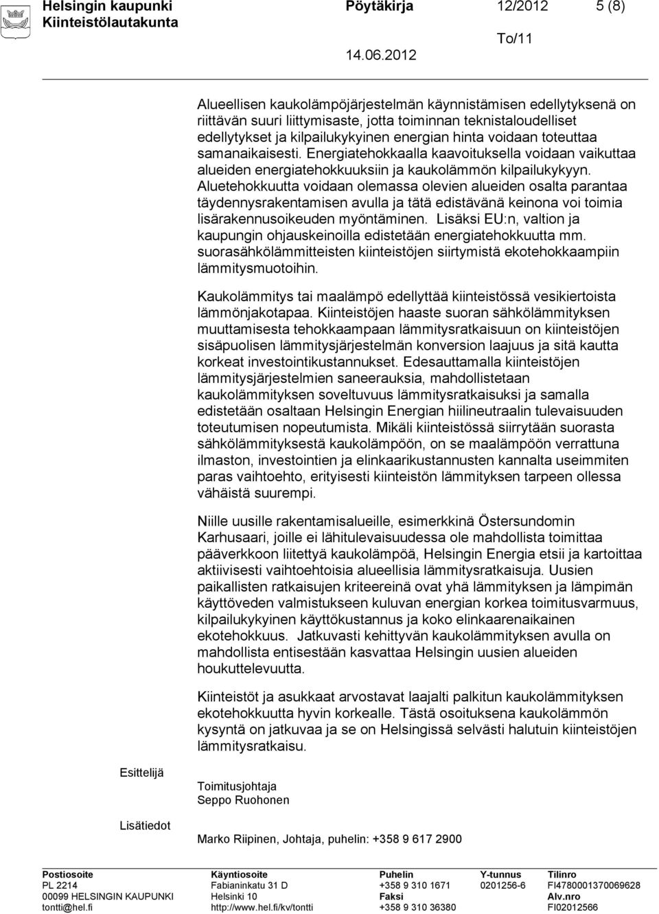 Aluetehokkuutta voidaan olemassa olevien alueiden osalta parantaa täydennysrakentamisen avulla ja tätä edistävänä keinona voi toimia lisärakennusoikeuden myöntäminen.