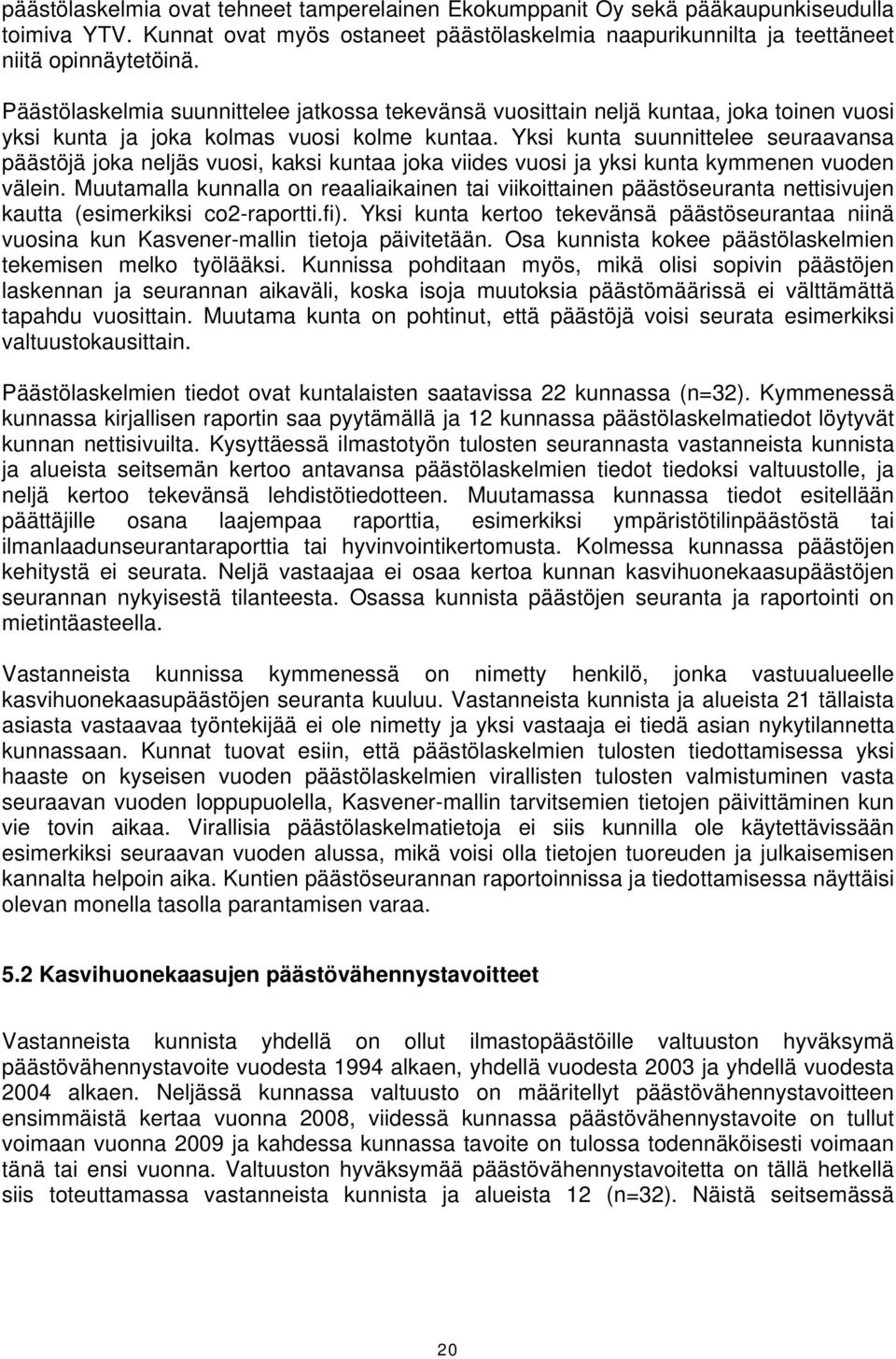 Yksi kunta suunnittelee seuraavansa päästöjä joka neljäs vuosi, kaksi kuntaa joka viides vuosi ja yksi kunta kymmenen vuoden välein.