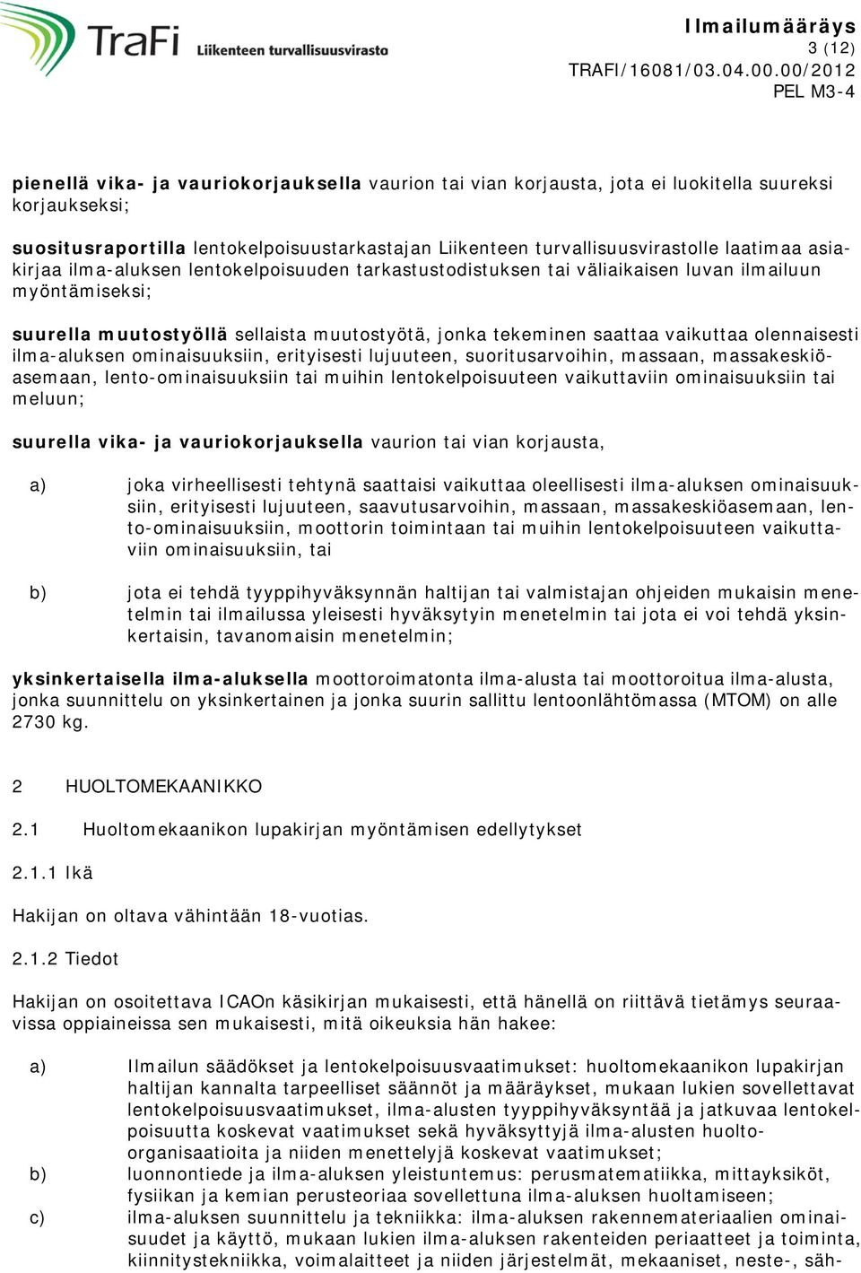 olennaisesti ilma-aluksen ominaisuuksiin, erityisesti lujuuteen, suoritusarvoihin, massaan, massakeskiöasemaan, lento-ominaisuuksiin tai muihin lentokelpoisuuteen vaikuttaviin ominaisuuksiin tai