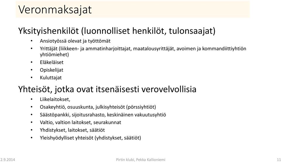 verovelvollisia Liikelaitokset, Osakeyhtiö, osuuskunta, julkisyhteisöt (pörssiyhtiöt) Säästöpankki, sijoitusrahasto, keskinäinen vakuutusyhtiö