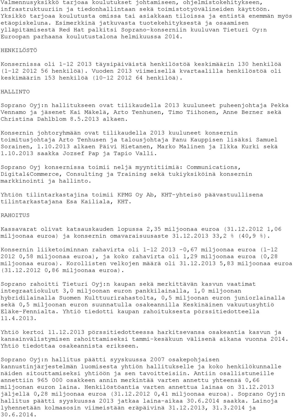 Esimerkkinä jatkuvasta tuotekehityksestä ja osaamisen ylläpitämisestä Red Hat palkitsi Soprano-konserniin kuuluvan Tieturi Oy:n Euroopan parhaana koulutustalona helmikuussa 2014.