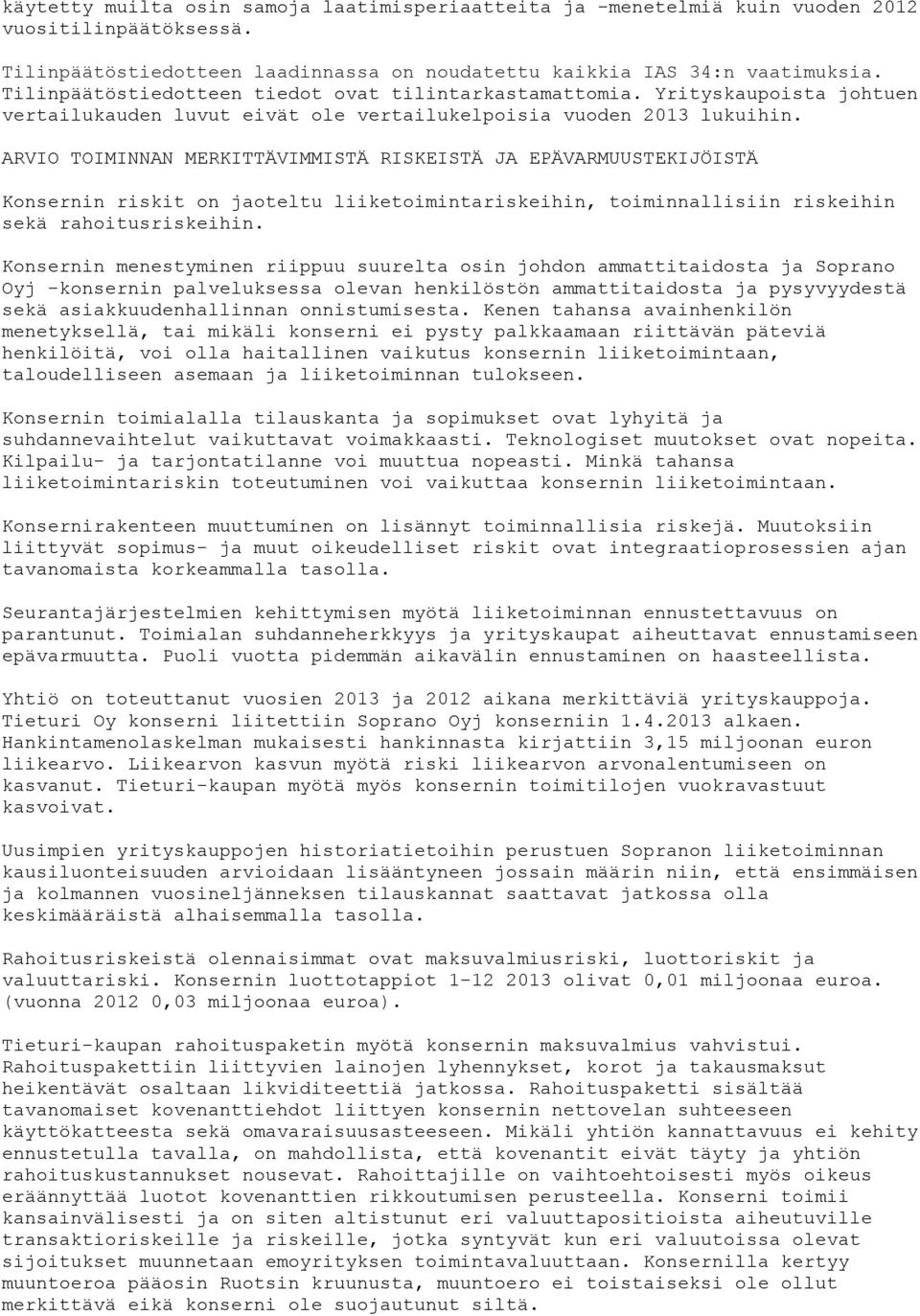 ARVIO TOIMINNAN MERKITTÄVIMMISTÄ RISKEISTÄ JA EPÄVARMUUSTEKIJÖISTÄ Konsernin riskit on jaoteltu liiketoimintariskeihin, toiminnallisiin riskeihin sekä rahoitusriskeihin.