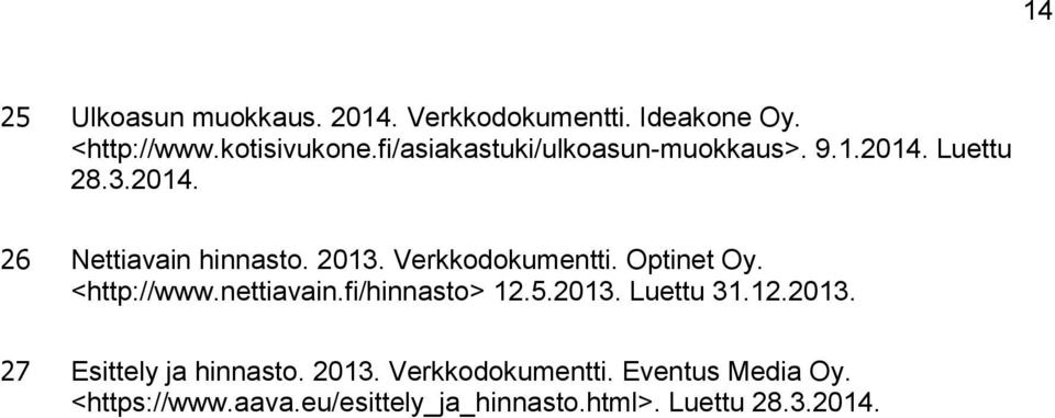 Verkkodokumentti. Optinet Oy. <http://www.nettiavain.fi/hinnasto> 12.5.2013. Luettu 31.12.2013. 27 Esittely ja hinnasto.