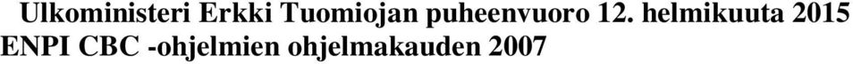 askelta, ENPI CBC -ohjelmakauden onnistunutta päätöstä. Rajat ylittävällä yhteistyöllä on pitkät, jo 1990-luvun lopulta alkaneet perinteet.