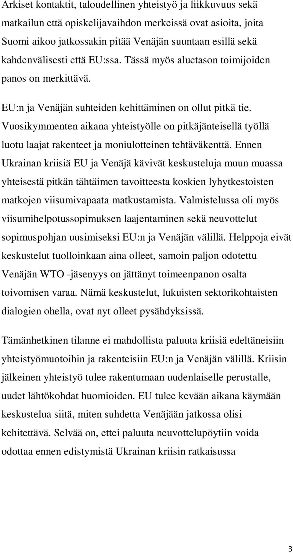 Vuosikymmenten aikana yhteistyölle on pitkäjänteisellä työllä luotu laajat rakenteet ja moniulotteinen tehtäväkenttä.