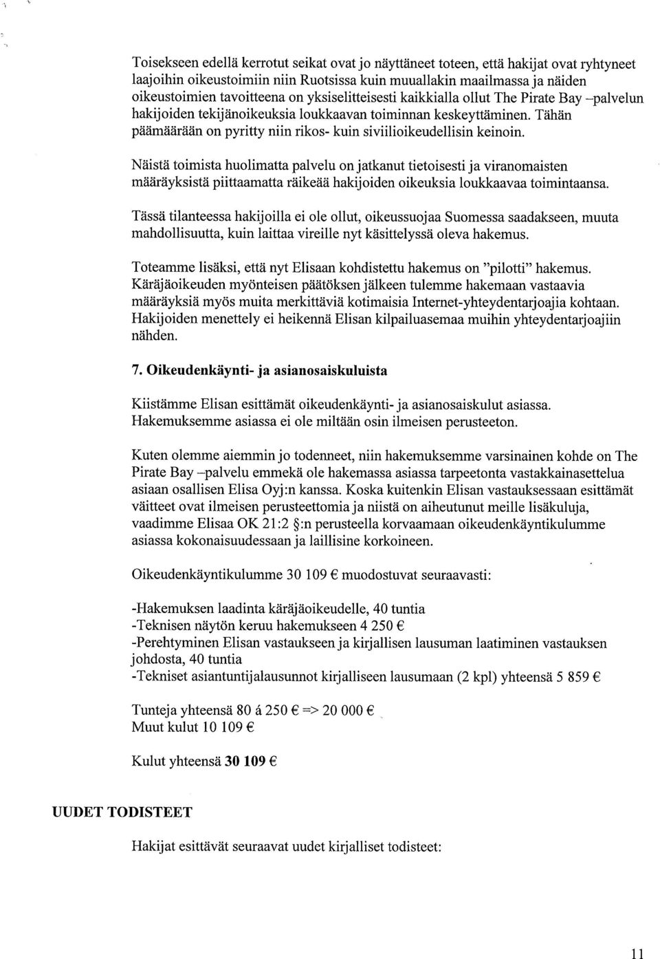 Näistä toimista huolimatta palvelu on jatkanut tietoisesti ja viranomaisten määräyksistä piittaamatta räikeää hakijoiden oikeuksia loukkaavaa toimintaansa.