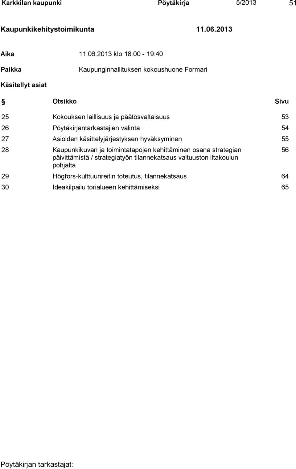 2013 klo 18:00-19:40 Paikka Kaupunginhallituksen kokoushuone Formari Käsitellyt asiat Otsikko Sivu 25 Kokouksen laillisuus ja