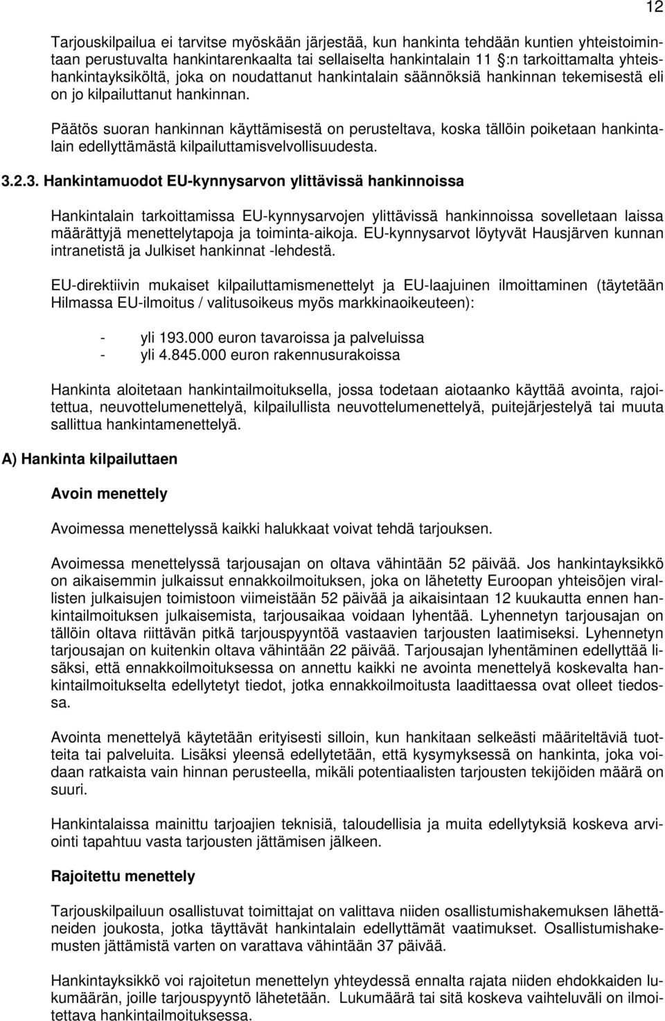 Päätös suoran hankinnan käyttämisestä on perusteltava, koska tällöin poiketaan hankintalain edellyttämästä kilpailuttamisvelvollisuudesta. 3.