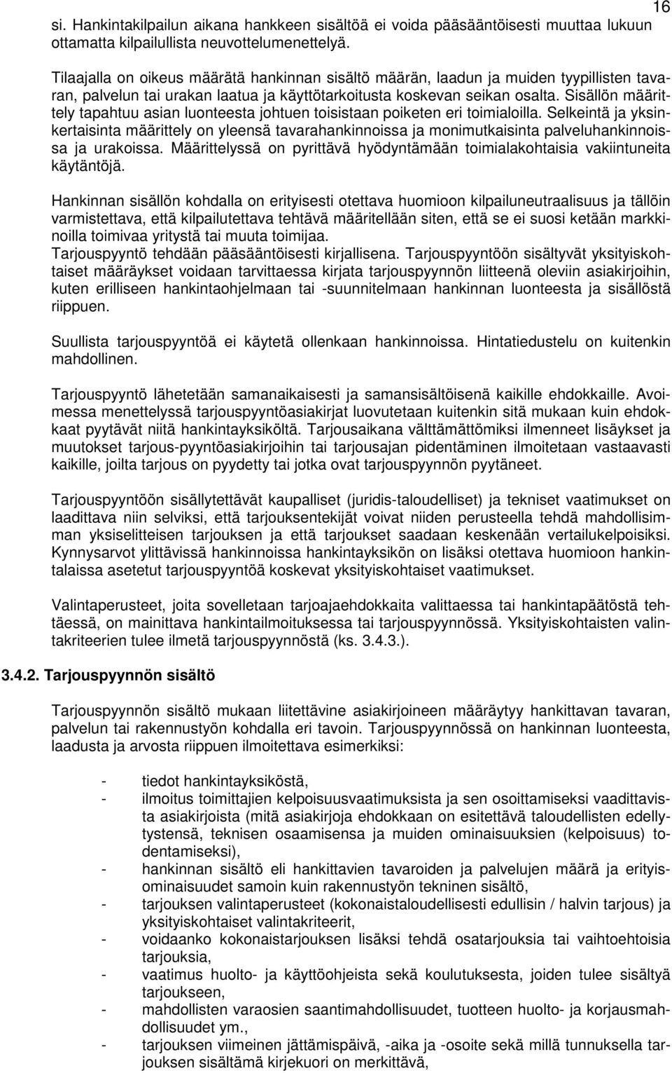 Sisällön määrittely tapahtuu asian luonteesta johtuen toisistaan poiketen eri toimialoilla.