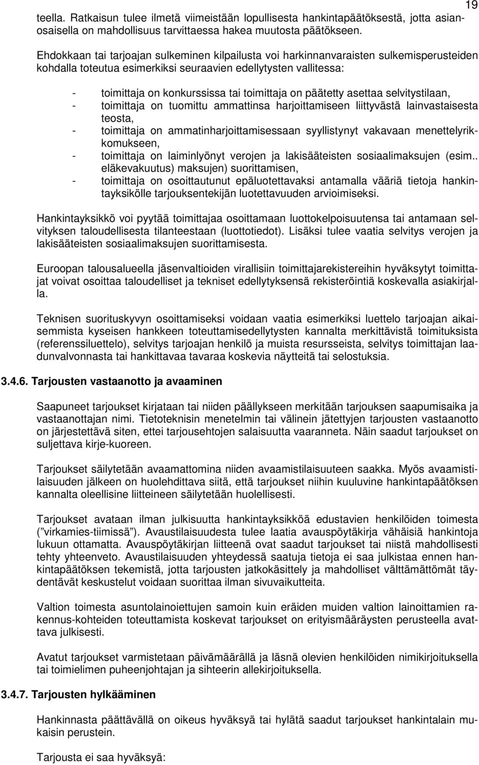 on päätetty asettaa selvitystilaan, - toimittaja on tuomittu ammattinsa harjoittamiseen liittyvästä lainvastaisesta teosta, - toimittaja on ammatinharjoittamisessaan syyllistynyt vakavaan