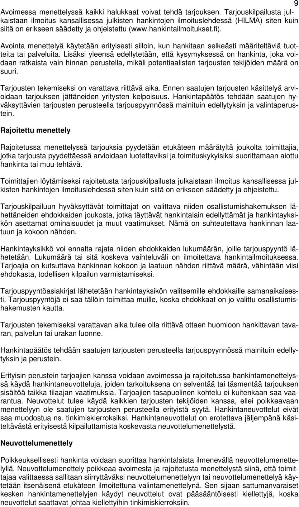 Avointa menettelyä käytetään erityisesti silloin, kun hankitaan selkeästi määriteltäviä tuotteita tai palveluita.