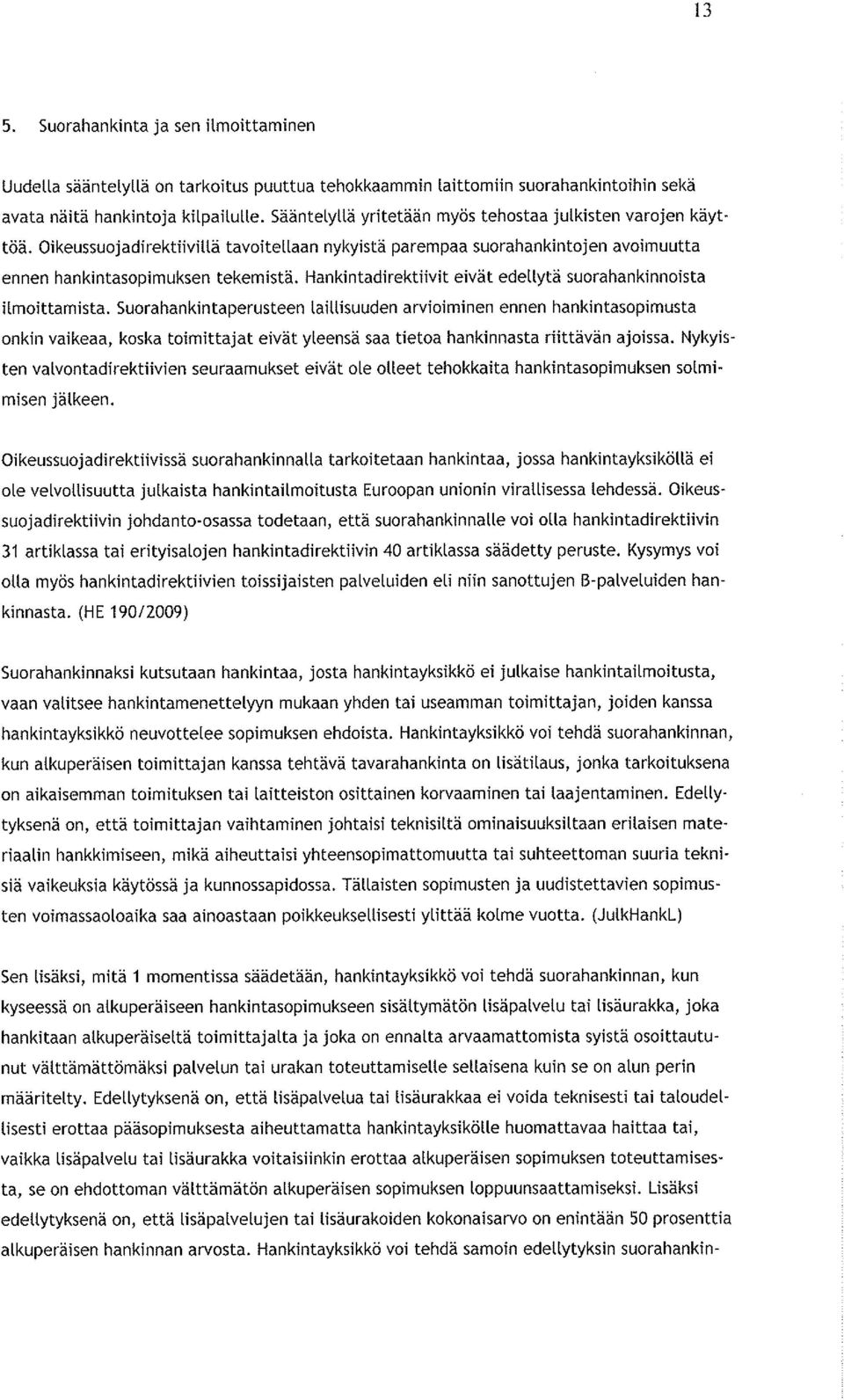 Hankintadirektiivit eivät edellytä suorahankinnoista ilmoittamista.