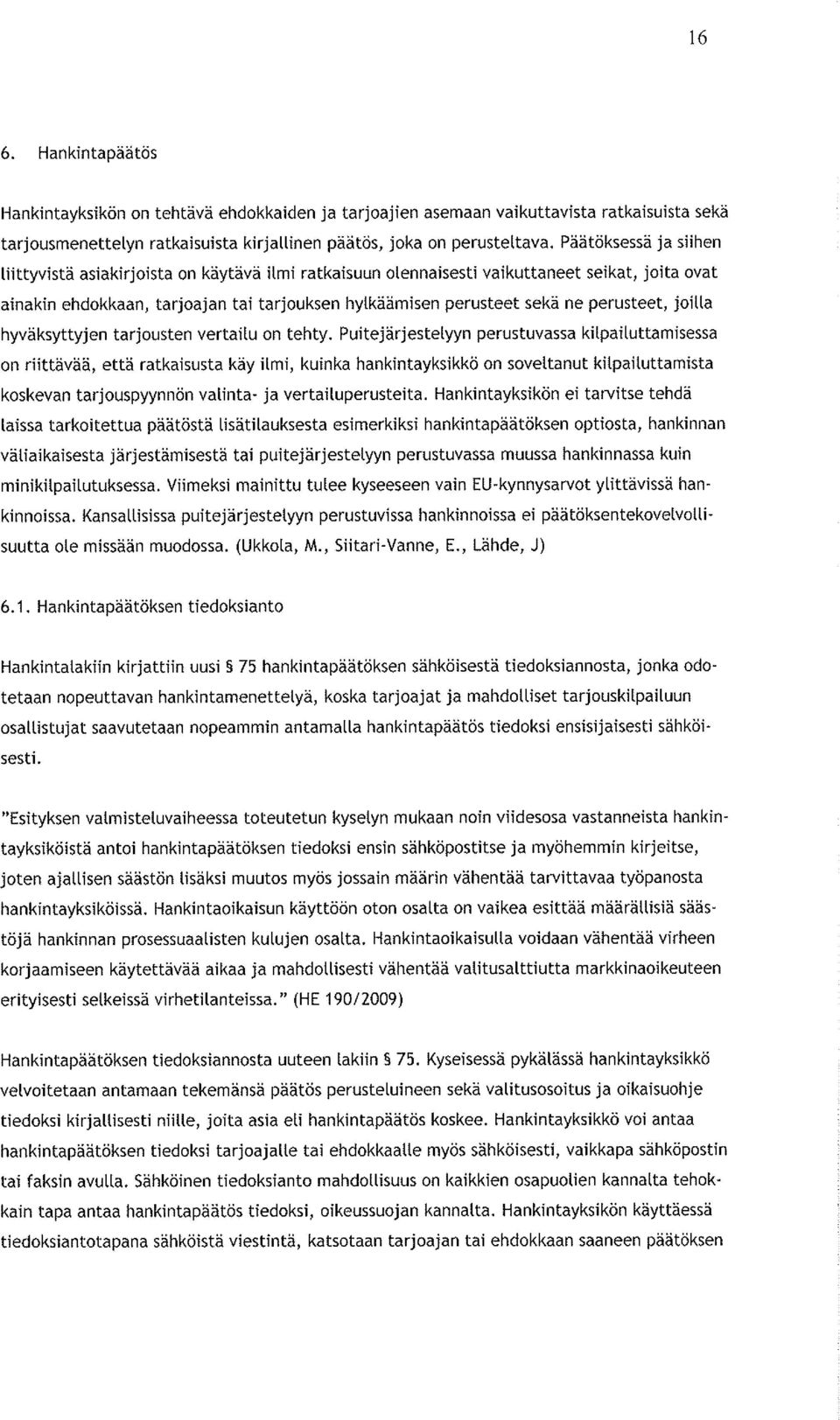 perusteet, joilla hyväksyttyjen tarjousten vertailu on tehty.