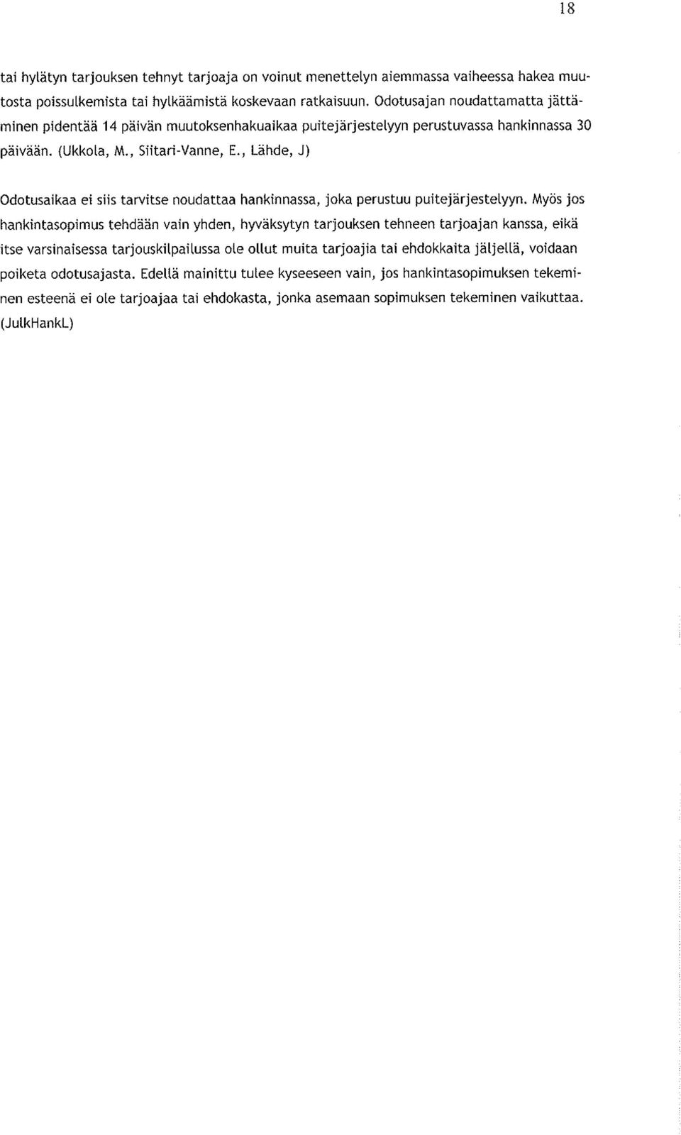 , Lähde, J) Odotusaikaa ei siis tarvitse noudattaa hankinnassa, joka perustuu puitejärjestelyyn.