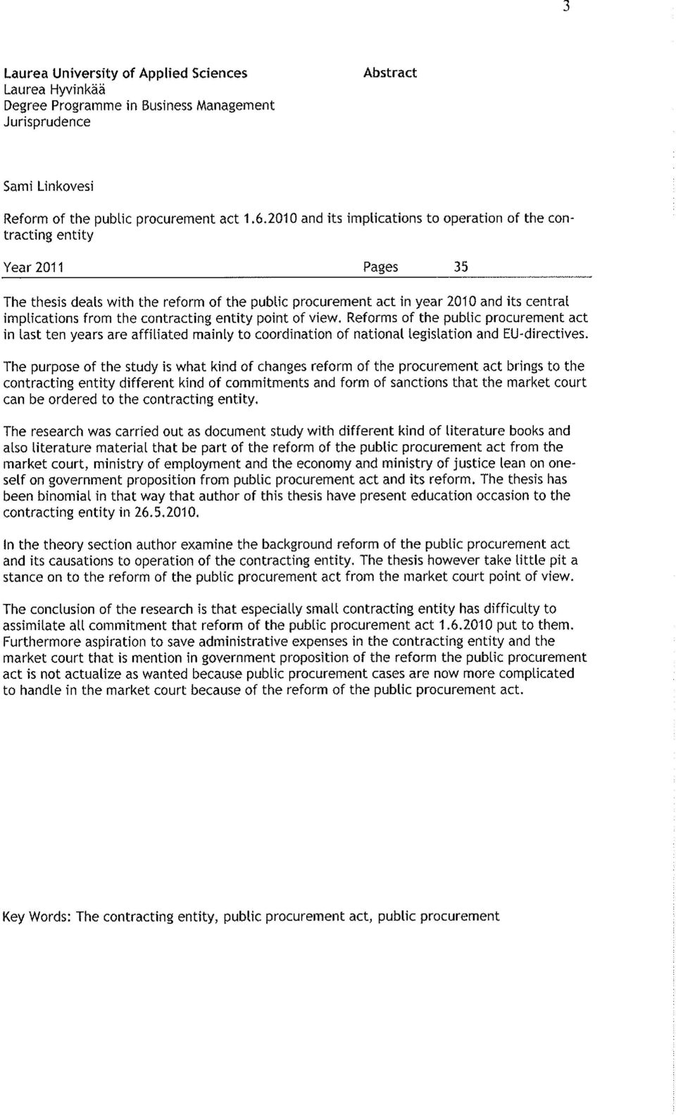 contracting entity point of view. Reforms of the public procurement act in last ten years are affiliated mainly to coordination of nationallegislation and EU-directives.