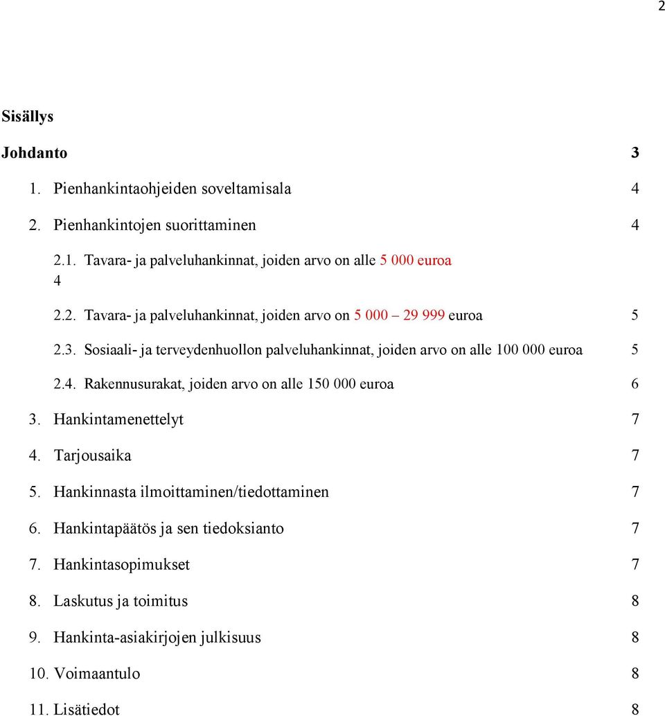 Sosiaali- ja terveydenhuollon palveluhankinnat, joiden arvo on alle 100 000 euroa 5 2.4. Rakennusurakat, joiden arvo on alle 150 000 euroa 6 3.