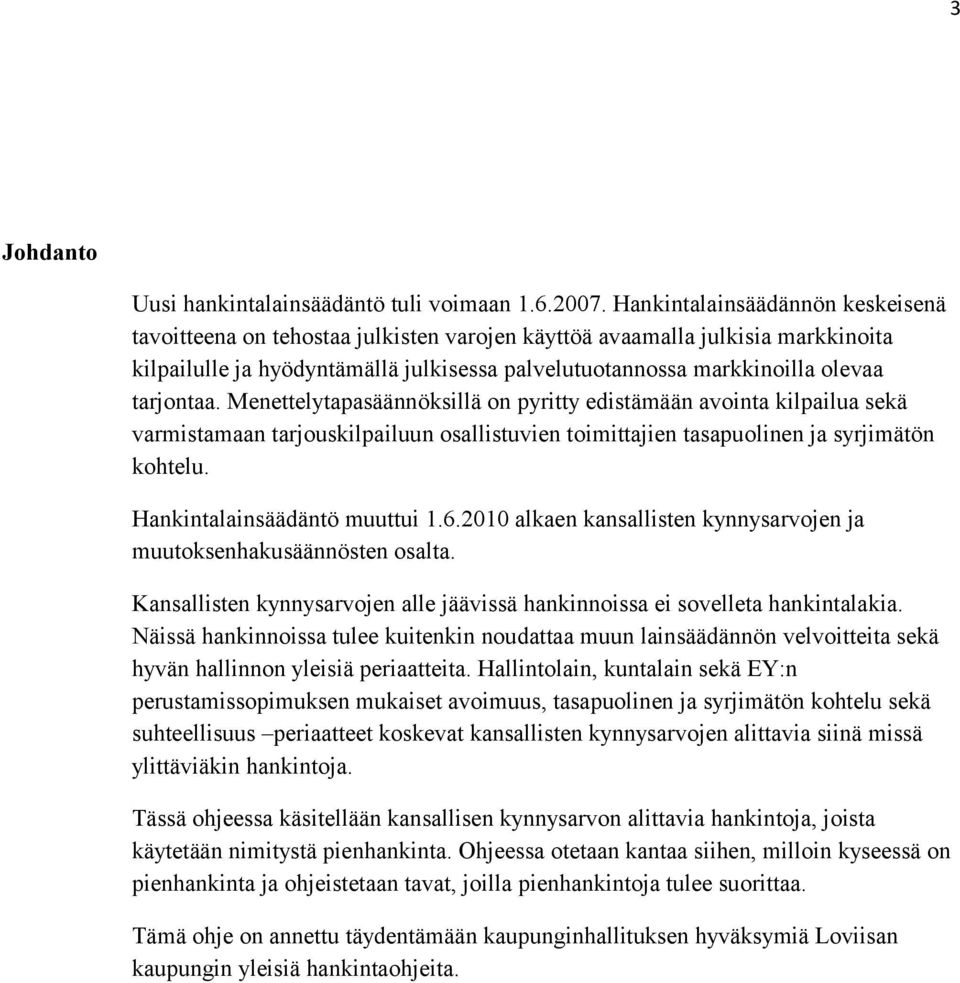 tarjontaa. Menettelytapasäännöksillä on pyritty edistämään avointa kilpailua sekä varmistamaan tarjouskilpailuun osallistuvien toimittajien tasapuolinen ja syrjimätön kohtelu.