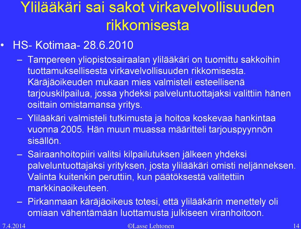 Ylilääkäri valmisteli tutkimusta ja hoitoa koskevaa hankintaa vuonna 2005. Hän muun muassa määritteli tarjouspyynnön sisällön.