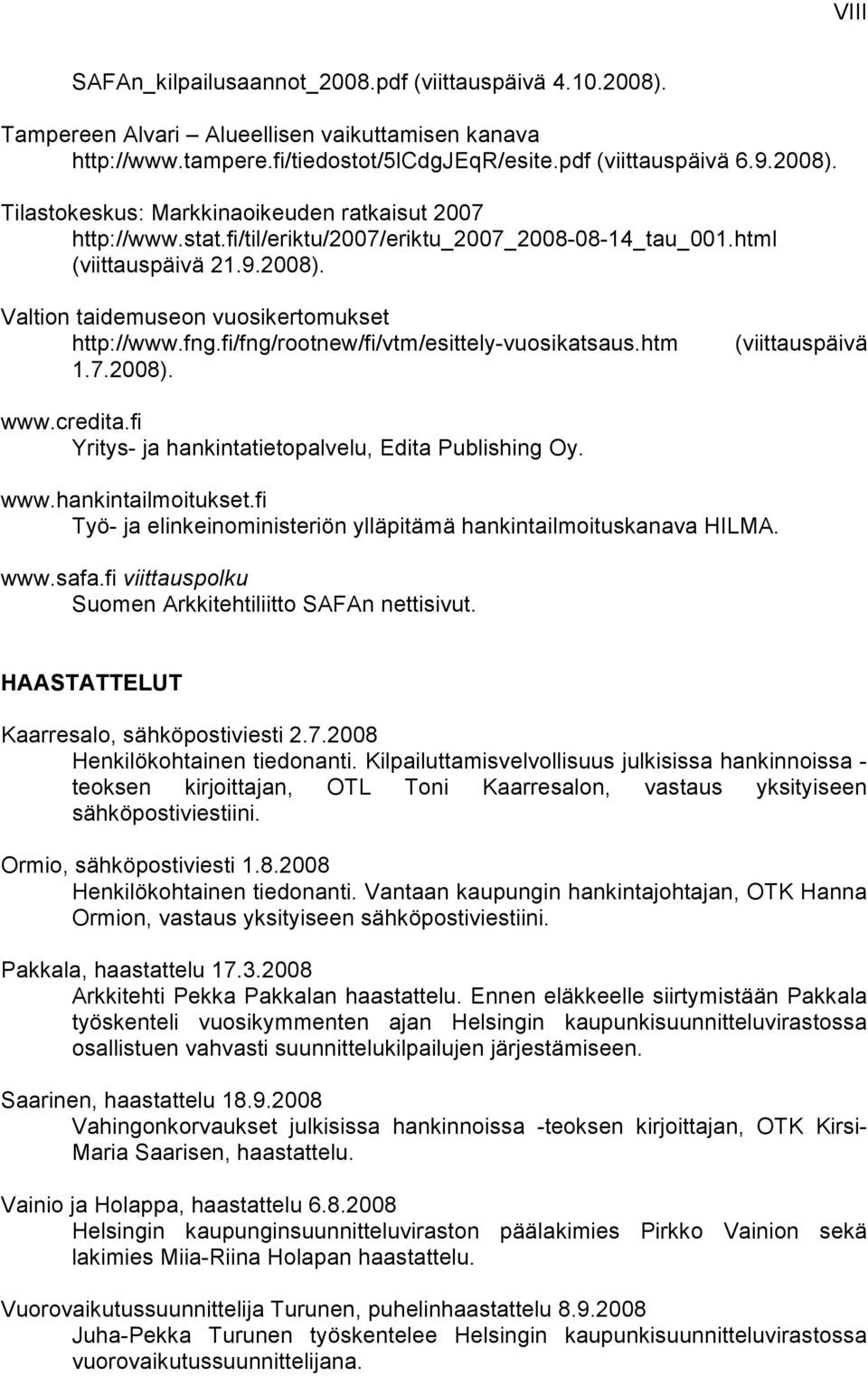 credita.fi Yritys- ja hankintatietopalvelu, Edita Publishing Oy. www.hankintailmoitukset.fi Työ- ja elinkeinoministeriön ylläpitämä hankintailmoituskanava HILMA. www.safa.