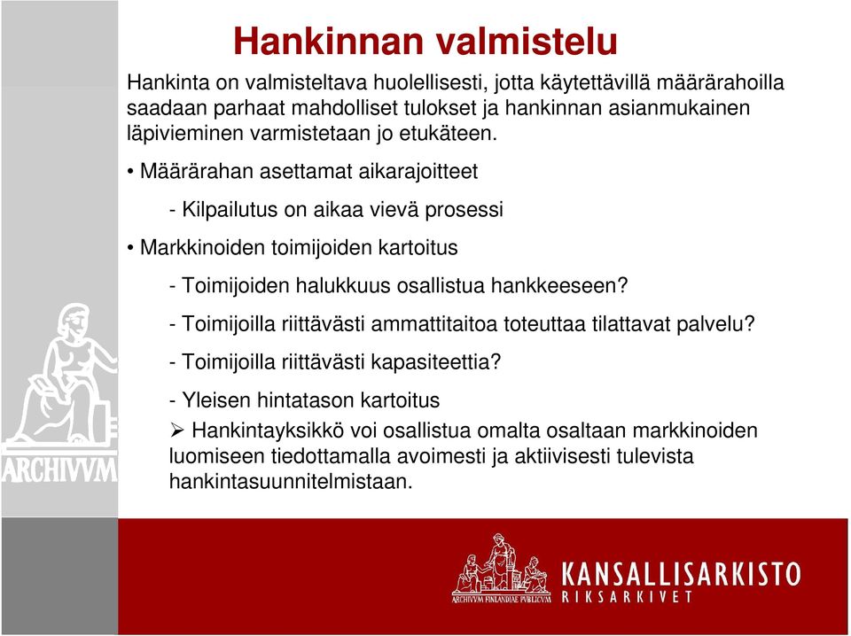Määrärahan asettamat aikarajoitteet - Kilpailutus on aikaa vievä prosessi Markkinoiden toimijoiden kartoitus - Toimijoiden halukkuus osallistua hankkeeseen?
