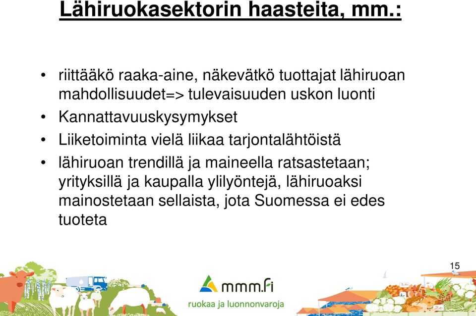 uskon luonti Kannattavuuskysymykset Liiketoiminta vielä liikaa tarjontalähtöistä