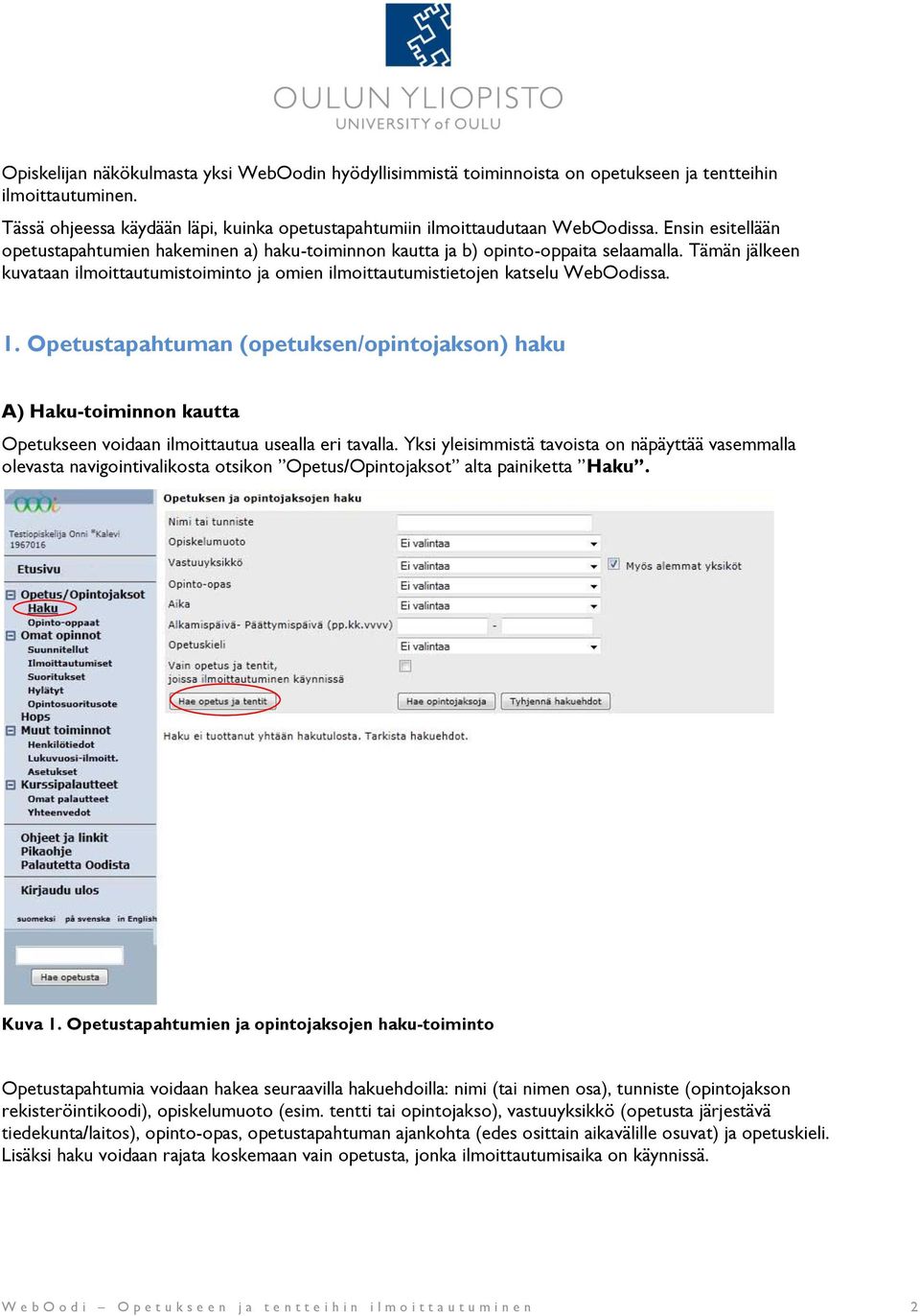 1. Opetustapahtuman (opetuksen/opintojakson) haku A) Haku-toiminnon kautta Opetukseen voidaan ilmoittautua usealla eri tavalla.