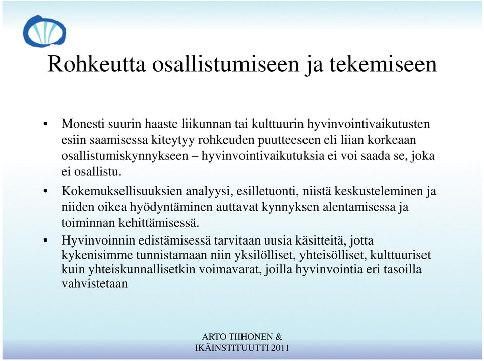 Kokemuksellisuuksien analyysi, esilletuonti, niistä keskusteleminen ja niiden oikea hyödyntäminen auttavat kynnyksen alentamisessa ja toiminnan kehittämisessä.