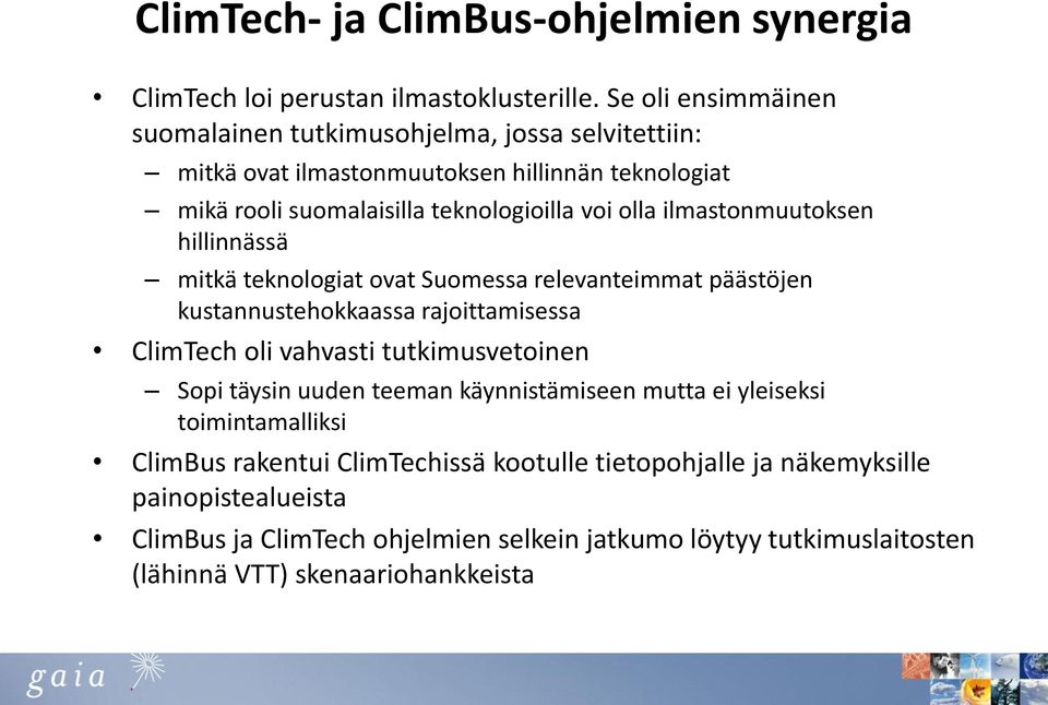 ilmastonmuutoksen hillinnässä mitkä teknologiat ovat Suomessa relevanteimmat päästöjen kustannustehokkaassa rajoittamisessa ClimTech oli vahvasti tutkimusvetoinen Sopi
