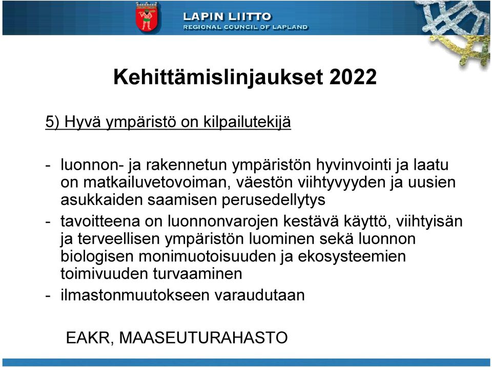 tavoitteena on luonnonvarojen kestävä käyttö, viihtyisän ja terveellisen ympäristön luominen sekä luonnon