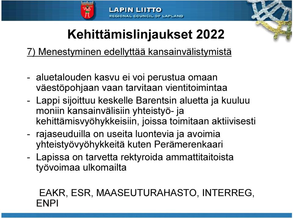 yhteistyö ja kehittämisvyöhykkeisiin, joissa toimitaan aktiivisesti rajaseuduilla on useita luontevia ja avoimia