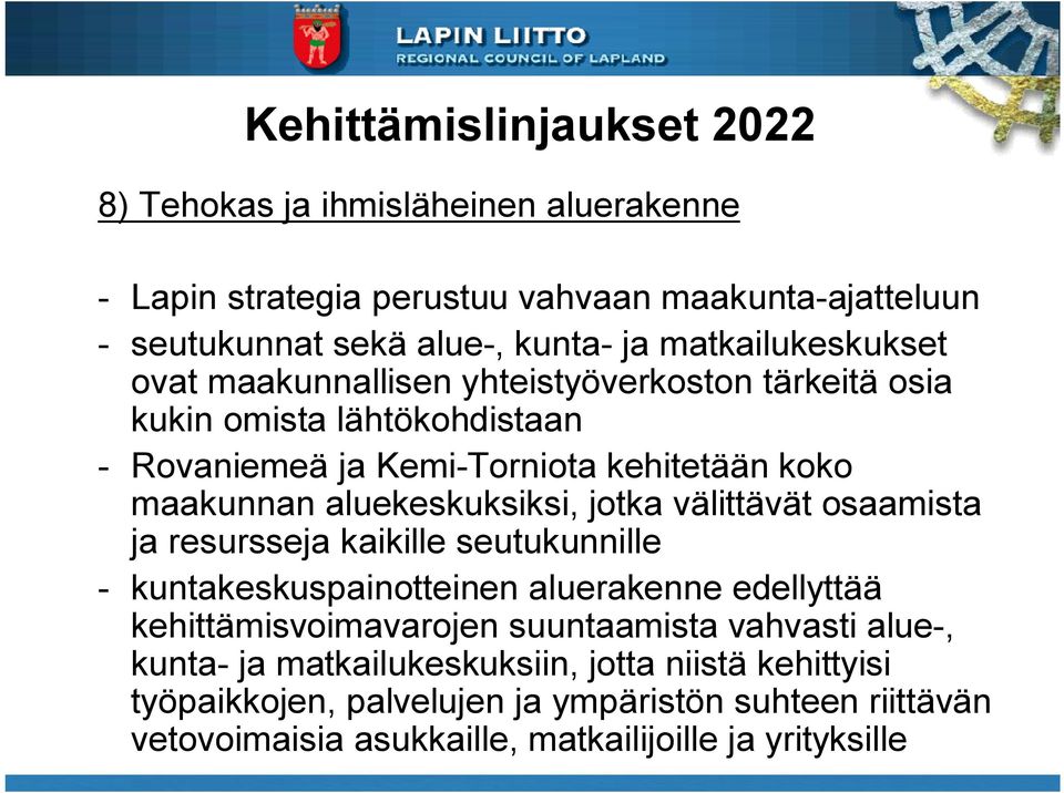 aluekeskuksiksi, jotka välittävät osaamista ja resursseja kaikille seutukunnille kuntakeskuspainotteinen aluerakenne edellyttää kehittämisvoimavarojen