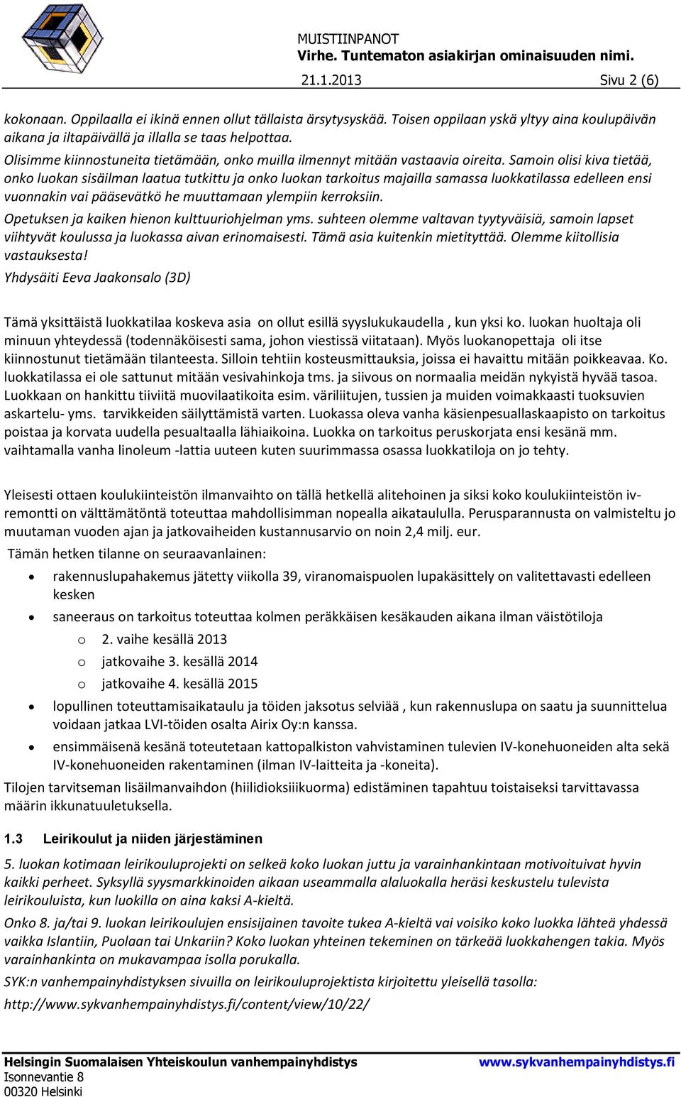 Samin lisi kiva tietää, nk lukan sisäilman laatua tutkittu ja nk lukan tarkitus majailla samassa lukkatilassa edelleen ensi vunnakin vai pääsevätkö he muuttamaan ylempiin kerrksiin.