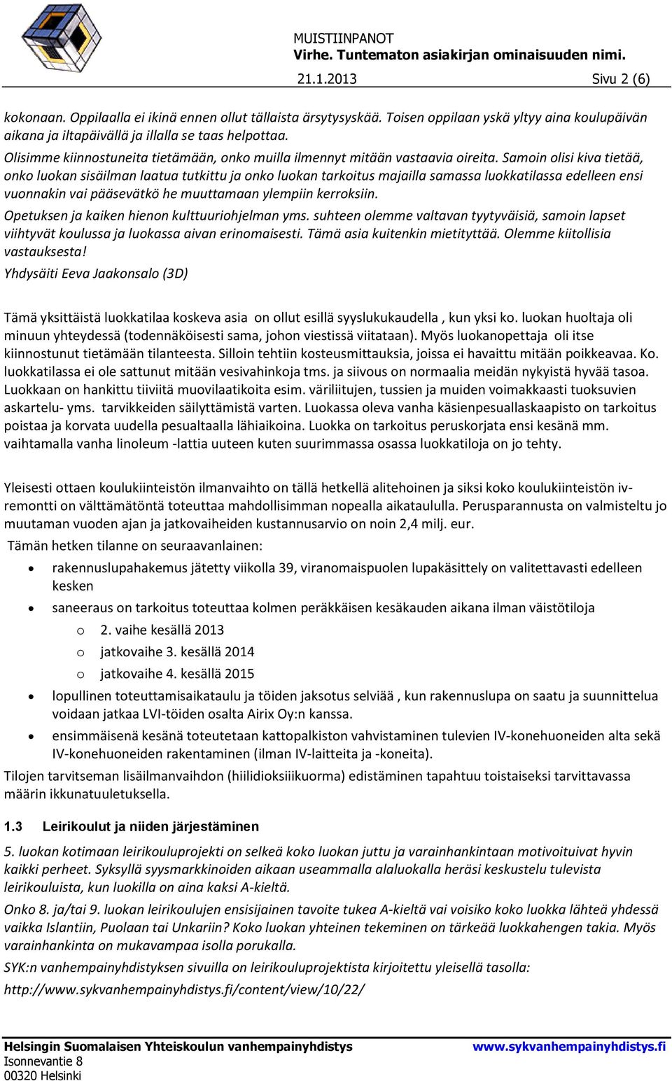 Samin lisi kiva tietää, nk lukan sisäilman laatua tutkittu ja nk lukan tarkitus majailla samassa lukkatilassa edelleen ensi vunnakin vai pääsevätkö he muuttamaan ylempiin kerrksiin.