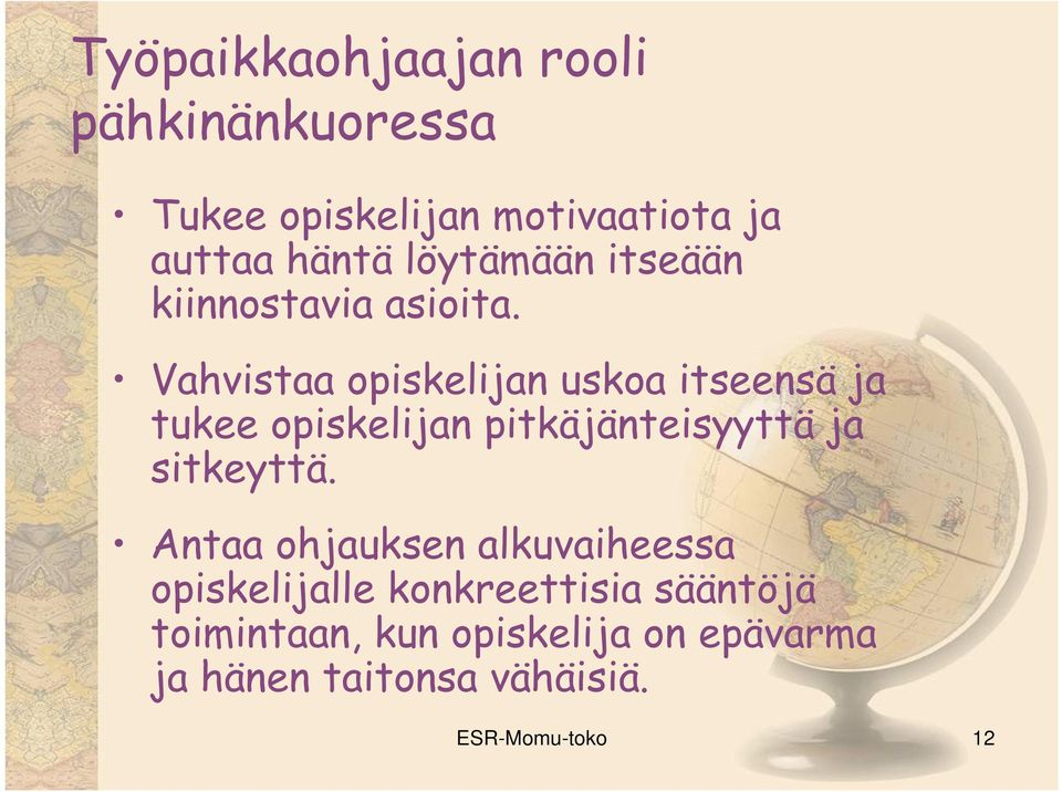 Vahvistaa opiskelijan uskoa itseensä ja tukee opiskelijan pitkäjänteisyyttä ja sitkeyttä.