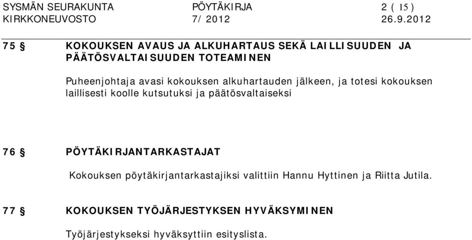 laillisesti koolle kutsutuksi ja päätösvaltaiseksi 76 PÖYTÄKIRJANTARKASTAJAT Kokouksen