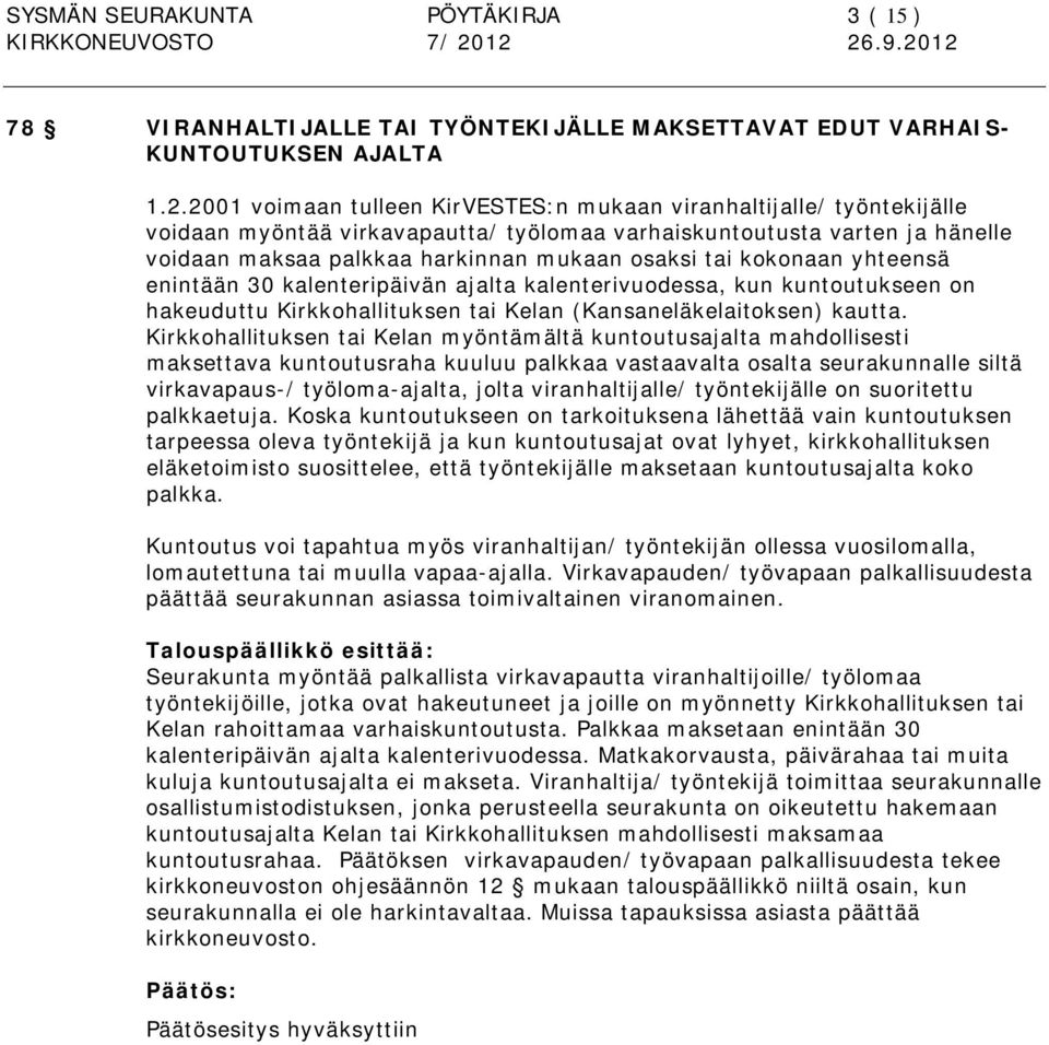 kokonaan yhteensä enintään 30 kalenteripäivän ajalta kalenterivuodessa, kun kuntoutukseen on hakeuduttu Kirkkohallituksen tai Kelan (Kansaneläkelaitoksen) kautta.