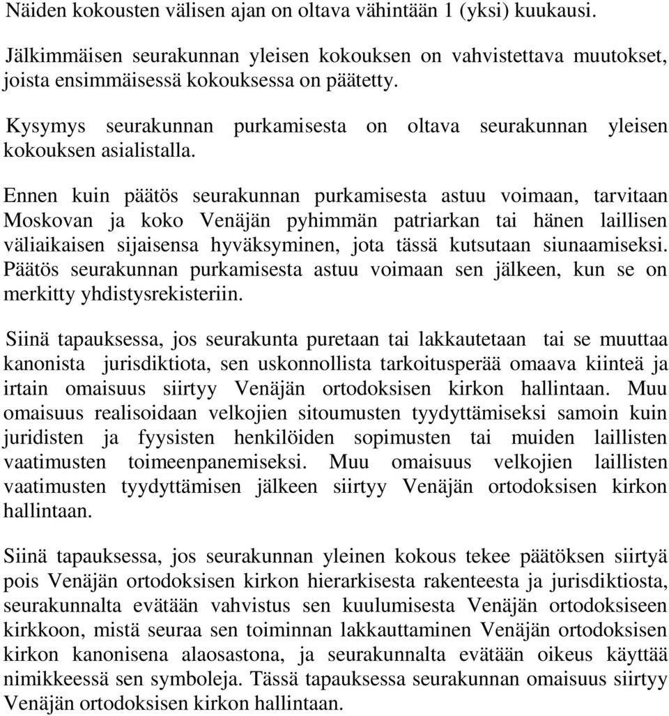 Ennen kuin päätös seurakunnan purkamisesta astuu voimaan, tarvitaan Moskovan ja koko Venäjän pyhimmän patriarkan tai hänen laillisen väliaikaisen sijaisensa hyväksyminen, jota tässä kutsutaan