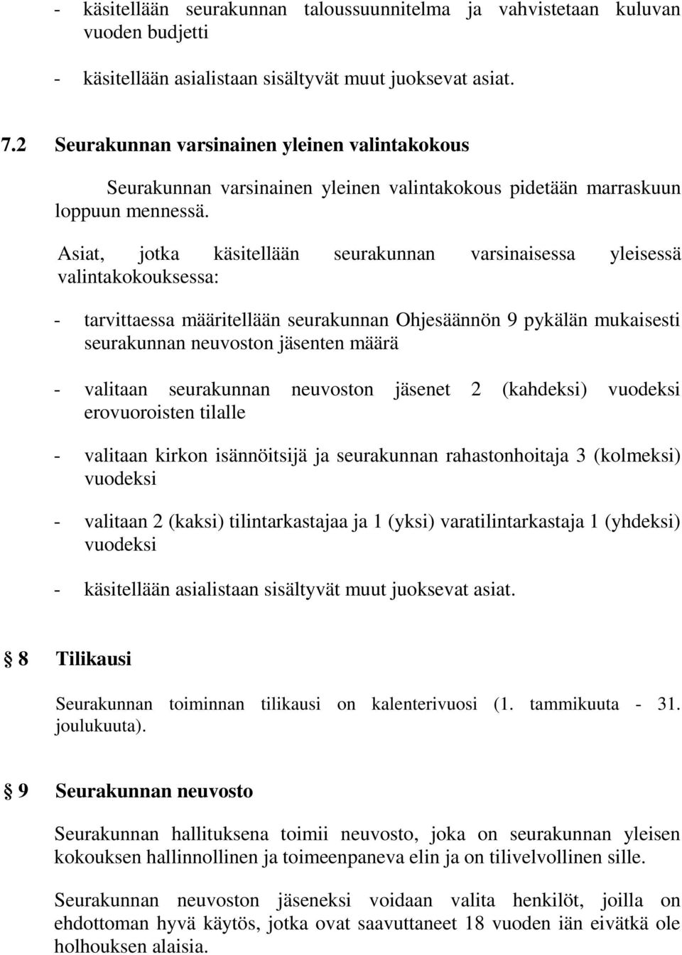 Asiat, jotka käsitellään seurakunnan varsinaisessa yleisessä valintakokouksessa: - tarvittaessa määritellään seurakunnan Ohjesäännön 9 pykälän mukaisesti seurakunnan neuvoston jäsenten määrä -