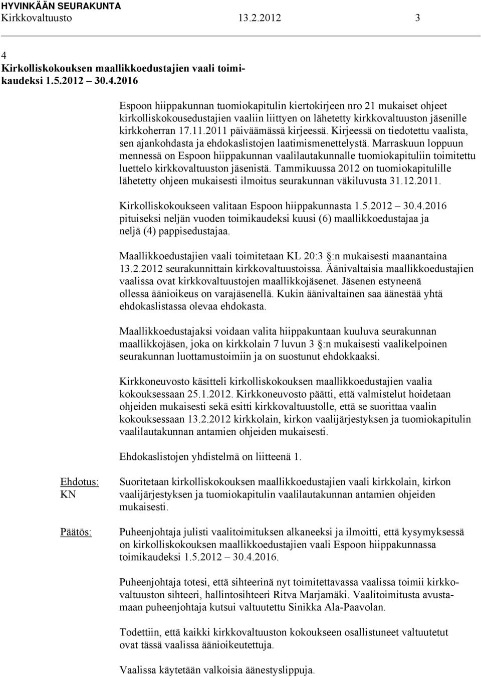 2016 Espoon hiippakunnan tuomiokapitulin kiertokirjeen nro 21 mukaiset ohjeet kirkolliskokousedustajien vaaliin liittyen on lähetetty kirkkovaltuuston jäsenille kirkkoherran 17.11.