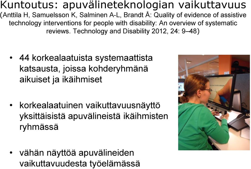 Technology and Disability 2012, 24: 9 48) 44 korkealaatuista systemaattista katsausta, joissa kohderyhmänä aikuiset ja