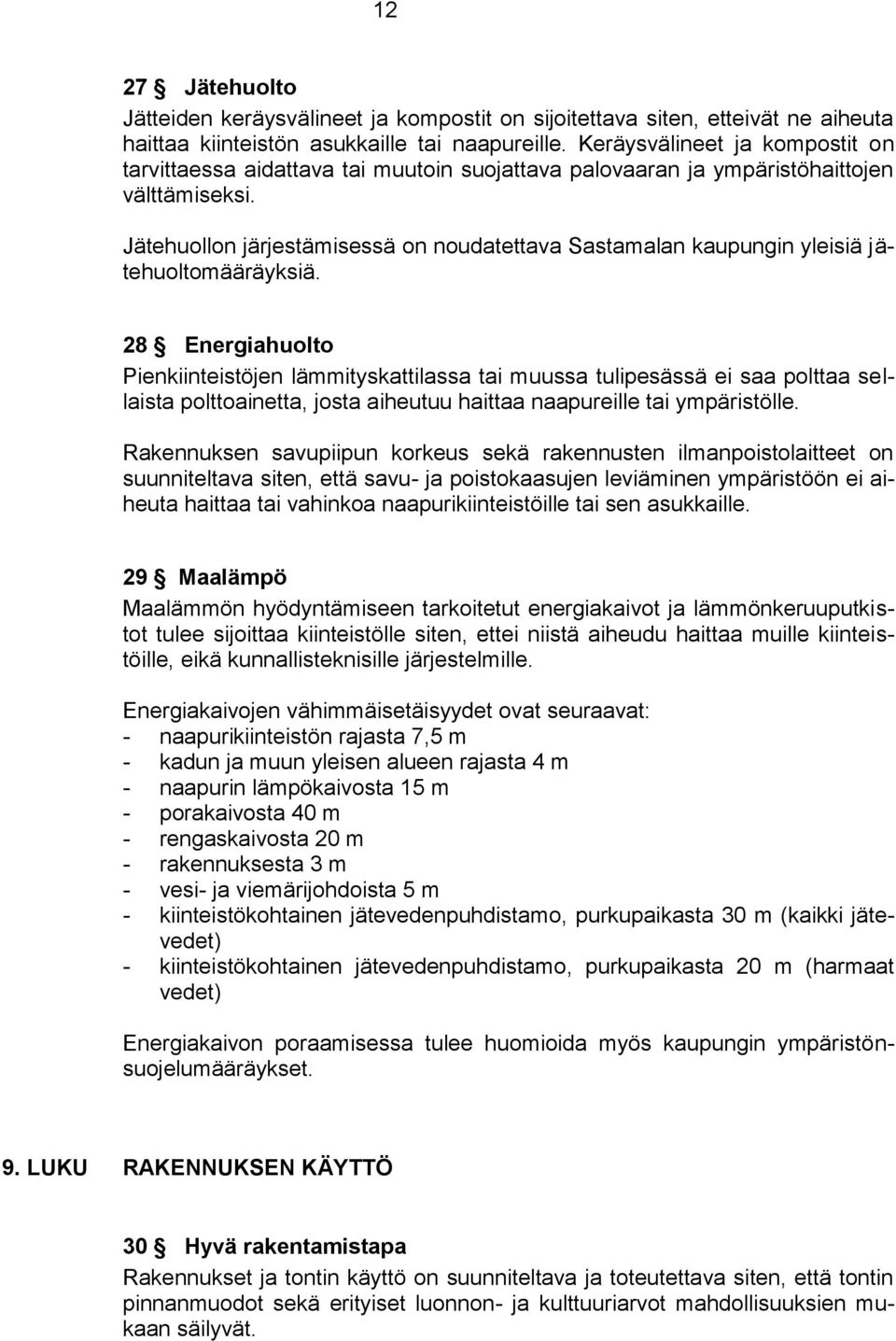 Jätehuollon järjestämisessä on noudatettava Sastamalan kaupungin yleisiä jätehuoltomääräyksiä.