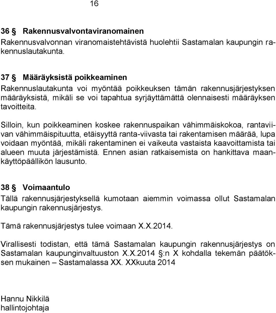 Silloin, kun poikkeaminen koskee rakennuspaikan vähimmäiskokoa, rantaviivan vähimmäispituutta, etäisyyttä ranta-viivasta tai rakentamisen määrää, lupa voidaan myöntää, mikäli rakentaminen ei vaikeuta