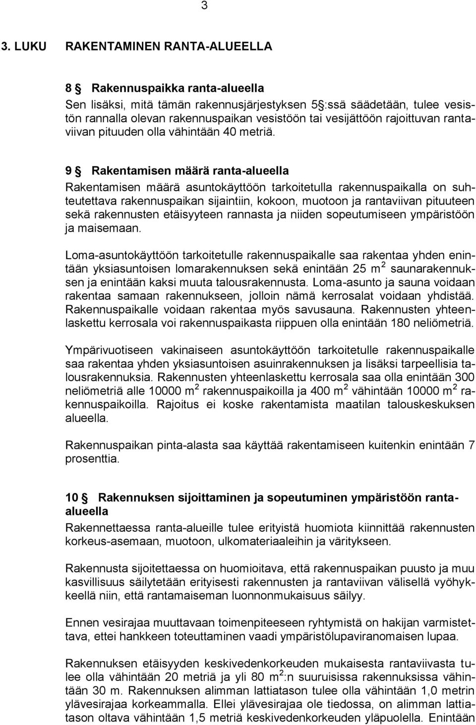 9 Rakentamisen määrä ranta-alueella Rakentamisen määrä asuntokäyttöön tarkoitetulla rakennuspaikalla on suhteutettava rakennuspaikan sijaintiin, kokoon, muotoon ja rantaviivan pituuteen sekä
