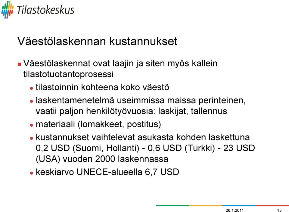 henkilötyövuosia: laskijat, tallennus materiaali (lomakkeet, postitus) kustannukset vaihtelevat asukasta kohden