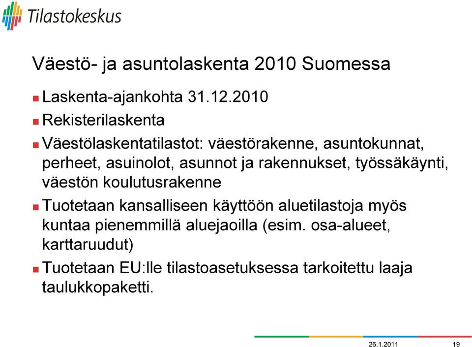 ja rakennukset, työssäkäynti, väestön koulutusrakenne Tuotetaan kansalliseen käyttöön aluetilastoja myös