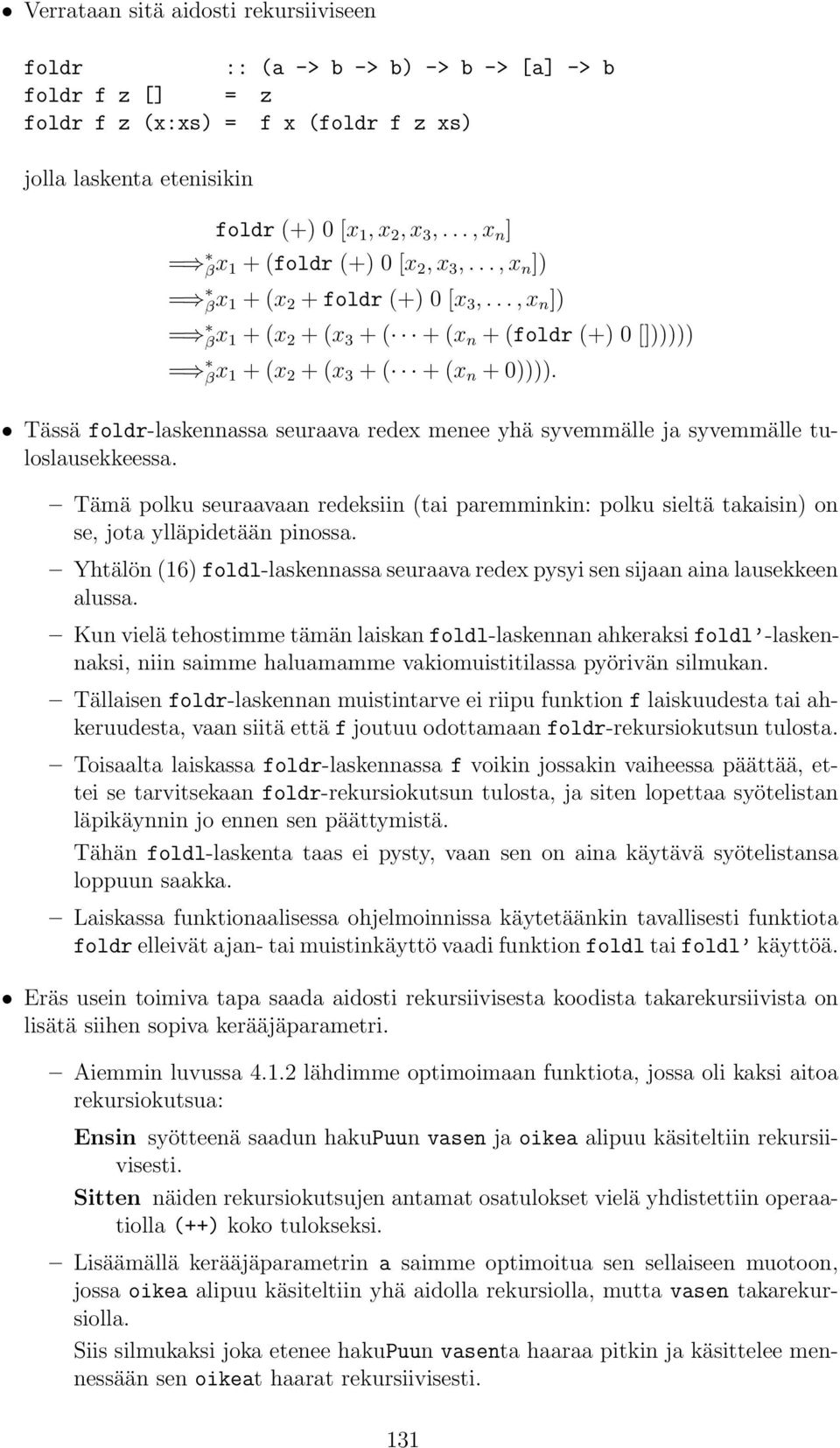 seuraava redex menee yhä syvemmälle ja syvemmälle tuloslausekkeessa Tämä polku seuraavaan redeksiin (tai paremminkin: polku sieltä takaisin) on se, jota ylläpidetään pinossa Yhtälön (16)