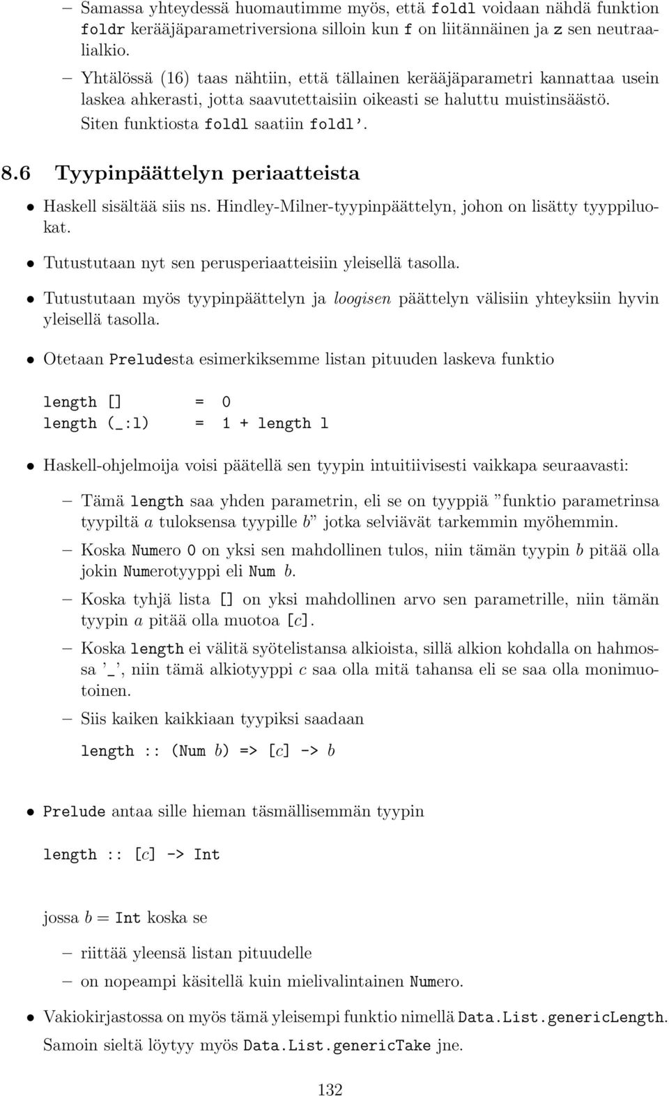 ns Hindley-Milner-tyypinpäättelyn, johon on lisätty tyyppiluokat Tutustutaan nyt sen perusperiaatteisiin yleisellä tasolla Tutustutaan myös tyypinpäättelyn ja loogisen päättelyn välisiin yhteyksiin