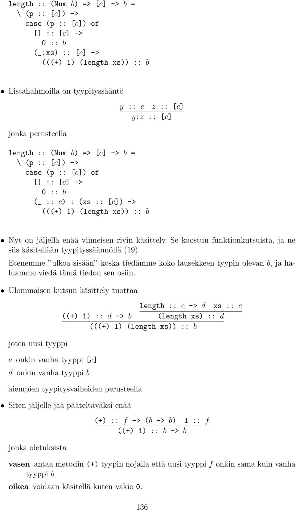 koostuu funktionkutsuista, ja ne siis käsitellään tyypityssäännöllä (19) Etenemme ulkoa sisään koska tiedämme koko lausekkeen tyypin olevan b, ja haluamme viedä tämä tiedon sen osiin Ulommaisen