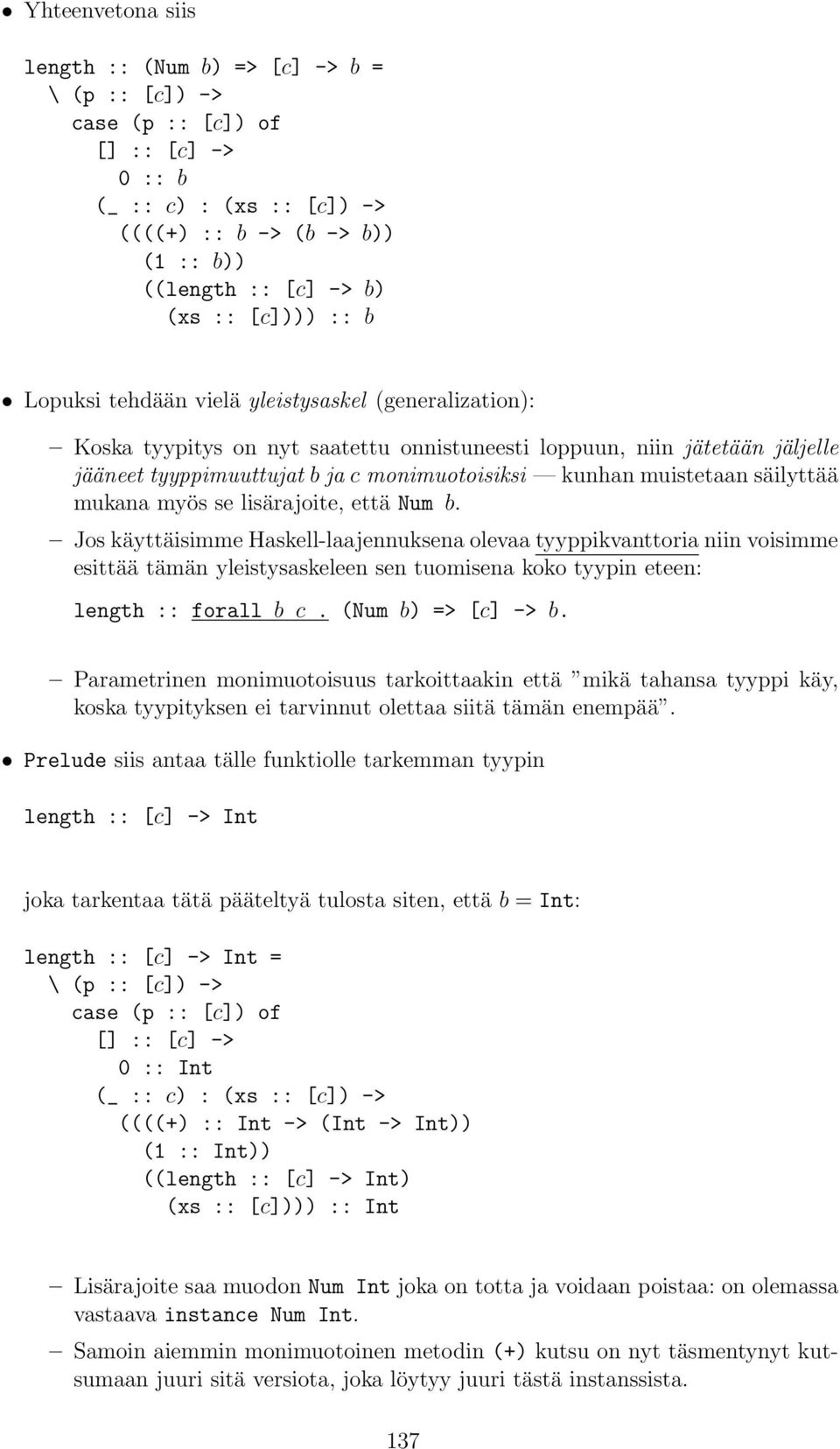 muistetaan säilyttää mukana myös se lisärajoite, että Num b Jos käyttäisimme Haskell-laajennuksena olevaa tyyppikvanttoria niin voisimme esittää tämän yleistysaskeleen sen tuomisena koko tyypin