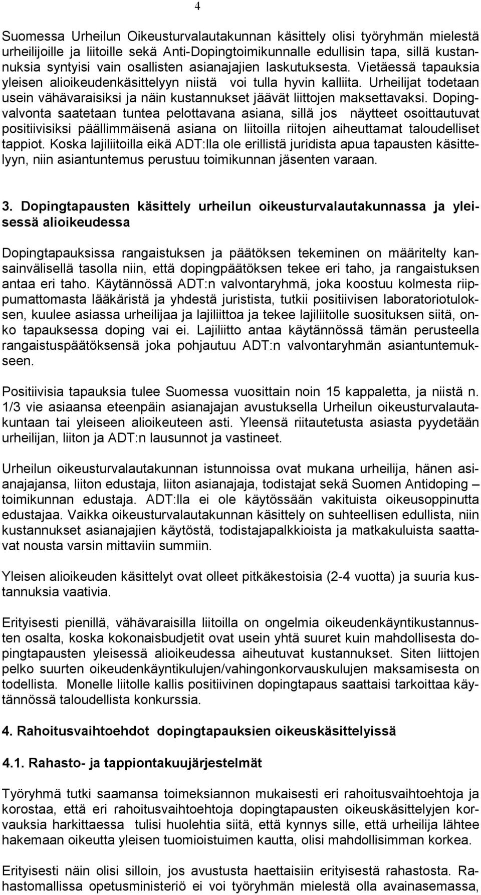 Urheilijat todetaan usein vähävaraisiksi ja näin kustannukset jäävät liittojen maksettavaksi.